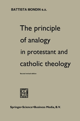 The Principle of Analogy in Protestant and Catholic Theology by Mondin, Battista