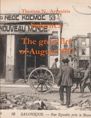 Salonica The great fire of August 1917 by Arvanitis, Thomas