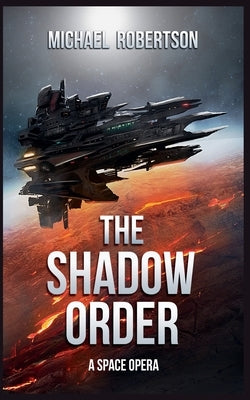 The Shadow Order: A Space Opera by Robertson, Michael