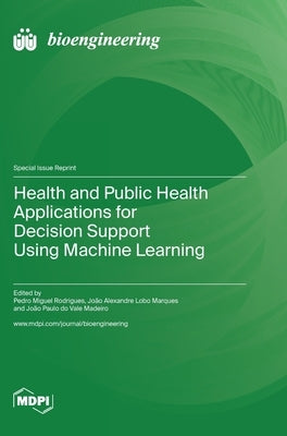 Health and Public Health Applications for Decision Support Using Machine Learning by Rodrigues, Pedro Miguel