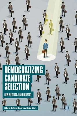 Democratizing Candidate Selection: New Methods, Old Receipts? by Cordero, Guillermo