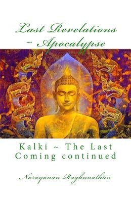 Last Revelations Apocalypse: Kalki The Last Coming continued by Raghunathan, Narayanan