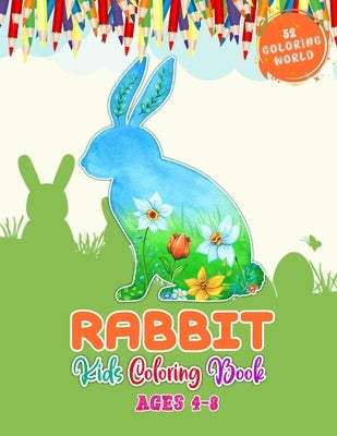 Rabbit Kids Coloring Book Ages 4-8: Kids Coloring Book with Rabbit for Fun and Learning, 52 Cute Rabbit Illustrations For Children by World, 52 Coloring