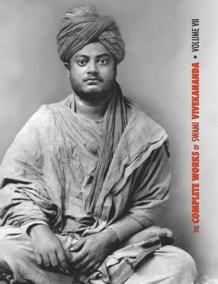 The Complete Works of Swami Vivekananda, Volume 7: Inspired Talks (1895), Conversations and Dialogues, Translation of Writings, Notes of Class Talks a by Swami Vivekananda