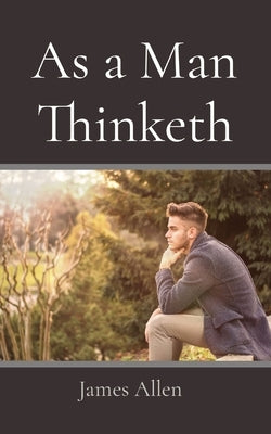 As a Man Thinketh by Allen, James