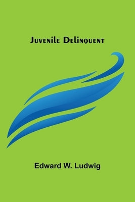 Juvenile Delinquent by W. Ludwig, Edward