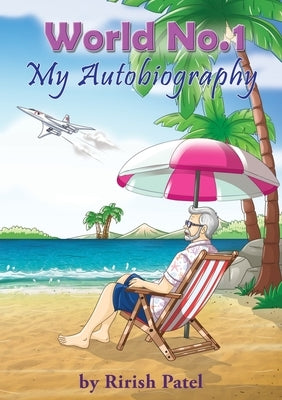 World No. 1 - My Autobiography by Patel, Rirish