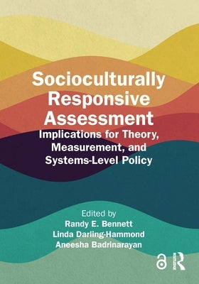 Socioculturally Responsive Assessment: Implications for Theory, Measurement, and Systems-Level Policy by Bennett, Randy E.