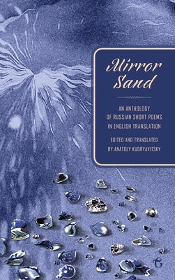 Mirror Sand: An Anthology of Russian Short Poems in English Translation (A Bilingual Edition) by Kudryavitsky, Anatoly