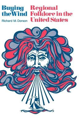 Buying the Wind: Regional Folklore in the United States by Dorson, Richard M.