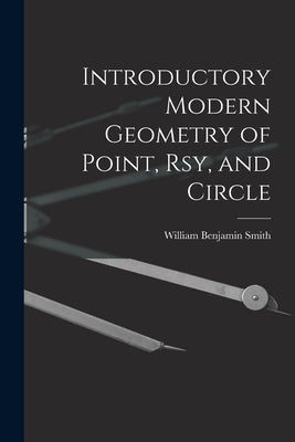 Introductory Modern Geometry of Point, Rsy, and Circle by Smith, William Benjamin