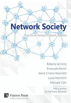 Network Society; How Social Relations rebuild Space(s) by Iannone, Roberta