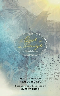 In Quest of the Simurgh: A Poetry Collection by Murat, Ahmet
