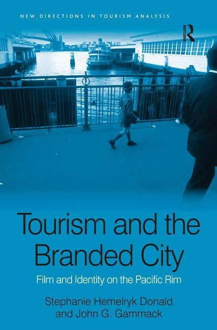 Tourism and the Branded City: Film and Identity on the Pacific Rim by Donald, Stephanie Hemelryk