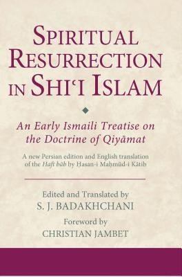 Spiritual Resurrection in Shi'i Islam: An Early Ismaili Treatise on the Doctrine of Qiyamat by Jambet, Christian