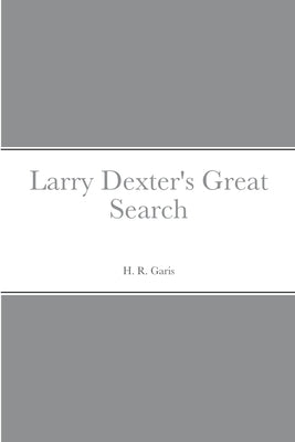 Larry Dexter's Great Search by Garis, H. R.