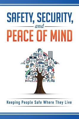 Safety, Security, and Peace of Mind: Keeping People Safe Where They Live by Beavers, Stephanie J.