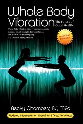Whole Body Vibration: The Future of Good Health by Chambers, Becky