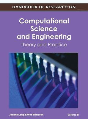 Handbook of Research on Computational Science and Engineering: Theory and Practice (Vol 2) by Leng, Joanna