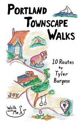 Portland Townscape Walks: Ten Routes by Tyler Burgess by Burgess, Tyler E.