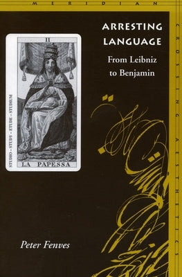 Arresting Language: From Leibniz to Benjamin by Fenves, Peter