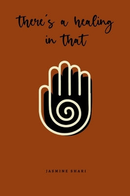 There's A Healing in That by Shari, Jasmine