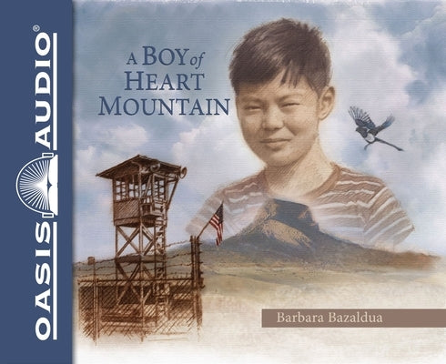 A Boy of Heart Mountain: Based on and Inspired by the Experiences of Shigeru Yabu by Bazaldua, Barbara