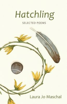 Hatchling: Selected Poems by Maschal, Laura Jo
