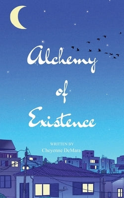 The Alchemy of Existence by Demara, Cheyenne