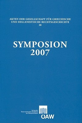 Symposion 2007: Vortrage Zur Griechischen Und Hellenistischen Rechstsgeschichte Papers on Greek and Hellenistic Legal History by Harris, Edward