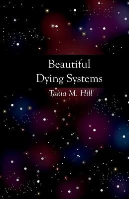 Beautiful Dying Systems by Hill, Takia
