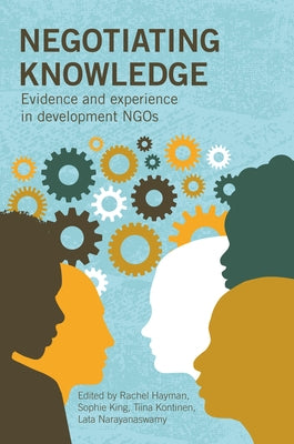 Negotiating Knowledge: Evidence and Experience in Development Ngos by Hayman, Rachel
