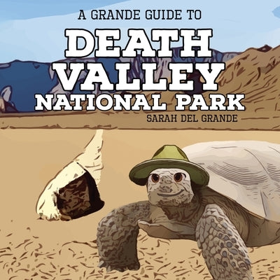 Death Valley National Park: A Grande Guide for Kids by del Grande, Sarah