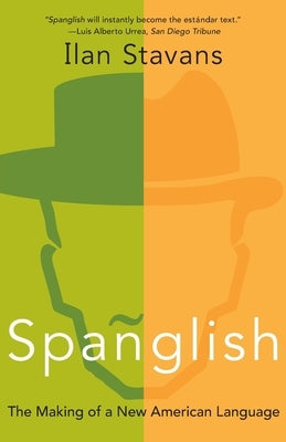 Spanglish: The Making of a New American Language by Stavans, Ilan