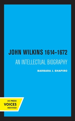 John Wilkins 1614-1672: An Intellectual Biography by Shapiro, Barbara J.