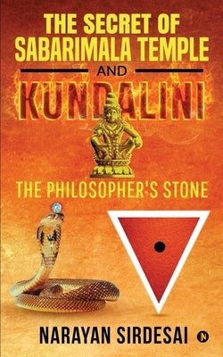 The Secret of Sabarimala Temple and Kundalini: The Philosopher's Stone by Narayan Sirdesai