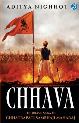 Chhava: The Brave Saga of Chhatrapati Sambhaji Maharaj The Marathas Fight for Swarajya against the Mughal Emperor Aurangzeb by Aditya Nighhot