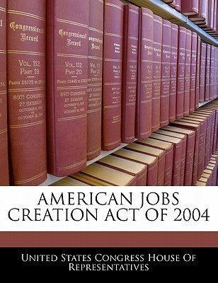 American Jobs Creation Act Of 2004 by United States Congress House of Represen