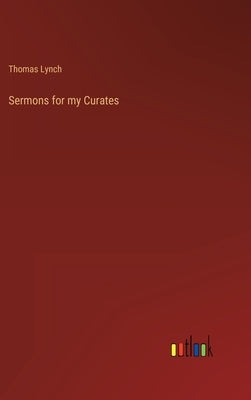 Sermons for my Curates by Lynch, Thomas