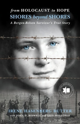 From Holocaust to Hope: Shores Beyond Shores - A Bergen-Belsen Survivor's Life by Butter, Irene Hasenberg