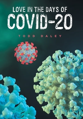 Love in the Days of Covid-20 by Daley, Todd