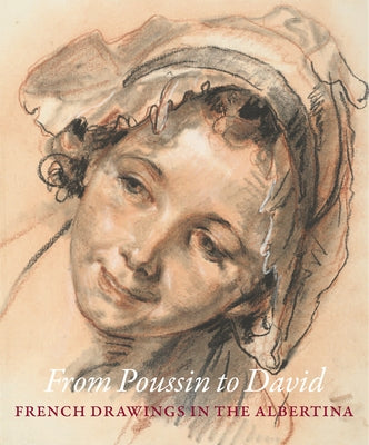 From Poussin to David: French Drawings in the Albertina by Ekelhart, Christine