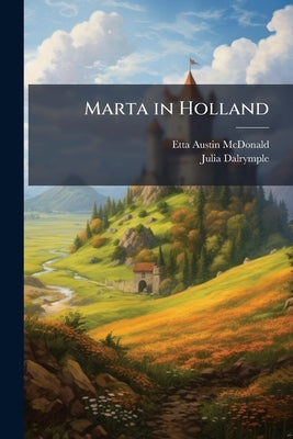 Marta in Holland by McDonald, Etta Austin