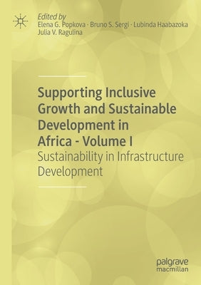 Supporting Inclusive Growth and Sustainable Development in Africa - Volume I: Sustainability in Infrastructure Development by Popkova, Elena G.