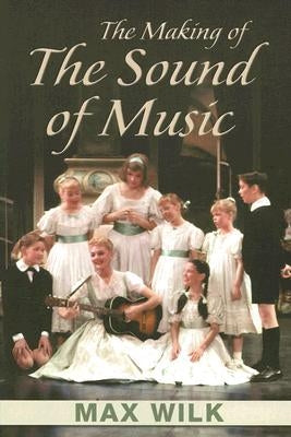 The Making of the Sound of Music by Wilk, Max