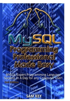 MYSQL Programming Professional Made Easy by Key, Sam