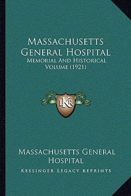Massachusetts General Hospital: Memorial And Historical Volume (1921) by Hospital, Massachusetts General