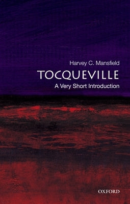 Tocqueville: A Very Short Introduction by Mansfield, Harvey C.