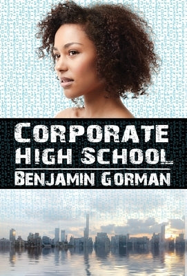 Corporate High School by Gorman, Benjamin