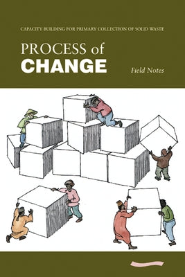 Process of Change - Field Notes: Capacity Building in Primary Collection of Solid Waste by Ali, Mansoor
